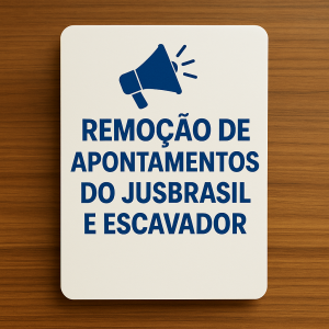 📢 Remoção de Apontamentos do Jusbrasil e Escavador